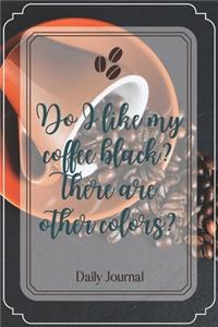 Do I like my coffee black? There are other colors?-Blank Lined Notebook-Funny Quote Journal-6