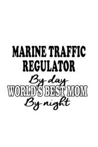 Marine Traffic Regulator By Day World's Best Mom By Night: Original Marine Traffic Regulator Notebook, Journal Gift, Diary, Doodle Gift or Notebook - 6 x 9 Compact Size- 109 Blank Lined Pages