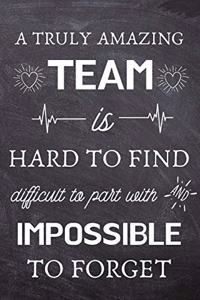 A Truly Amazing Team is Hard to Find - Difficult to Part With and Impossible to Forget