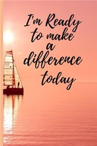 I'm ready to make a difference today