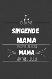 Ich bin eine singende Mama Ähnlich wie eine normale Mama nur cooler