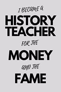 I Became A History Teacher For The Money And The Fame