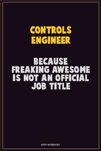 Controls Engineer, Because Freaking Awesome Is Not An Official Job Title