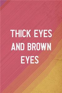 Thick Eyes And Brown Eyes