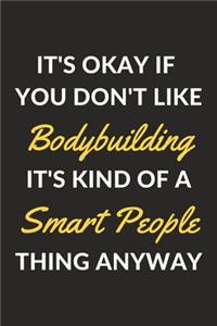 It's Okay If You Don't Like Bodybuilding It's Kind Of A Smart People Thing Anyway