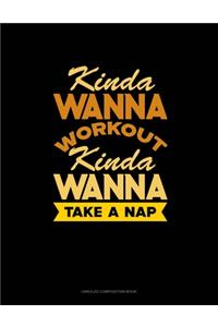 Kinda Wanna Workout Kinda Wanna Take A Nap