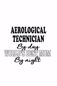 Aerological Technician By Day World's Best Mom By Night