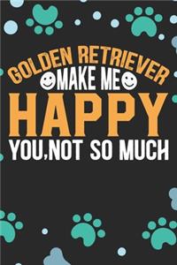 Golden Retriever Make Me Happy You, Not So Much