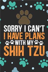 Sorry I Can't I Have Plans with My Shih Tzu