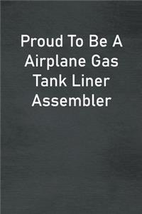 Proud To Be A Airplane Gas Tank Liner Assembler