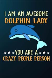 I Am An Awesome Dolphin Lady You Are A Crazy People Person