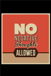 No Negative Thoughts Allowed: An Inspirational Journal to Get You Motivated !