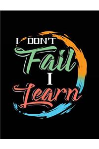 I Don't Fail I Learn