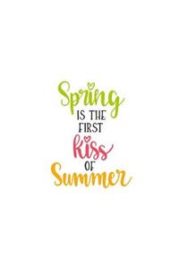 Spring Is the First Kiss of Summer: 150 Lined Journal Pages Planner Diary Notebook with Colorful Spring Quote on the Cover