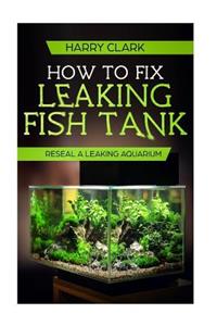 How To Fix Leaking Fish Tank