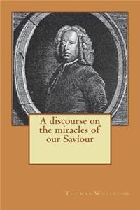 A discourse on the miracles of our Saviour