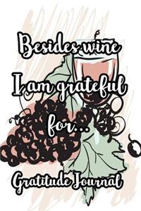 Besides Wine I Am Grateful For...Gratitude Journal