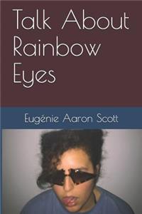 Talk about Rainbow Eyes