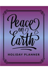 Peace on Earth Holiday Planner: Everything You Need to Plan Your Stress Free Holiday Includes 16 Favorite Christmas Carols Song Book Section