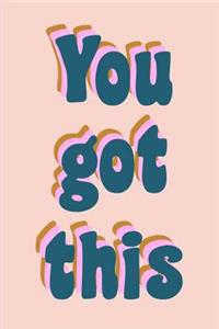 You Got This