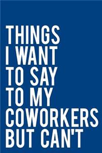 Things I Want to Say to My Coworkers But Can't