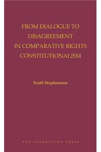 From Dialogue to Disagreement in Comparative Rights Constitutionalism