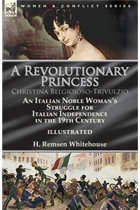 Revolutionary Princess Christina Belgiojoso-Trivulzio: an Italian Noble Woman's Struggle for Italian Independence in the 19th Century