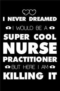 I Never Dreamed I Would Be A Super Cool Nurse Practitioner But Here I Am Killing It