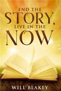 End The Story, Live In The Now