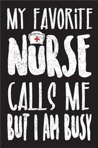 My Favorite Nurse Calls Me But I Am Busy