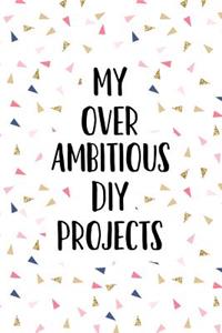 My Over Ambitious DIY Projects