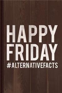 Happy Friday Alternative Facts Journal Notebook