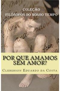 Por que amamos sem amor?
