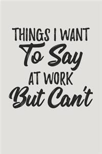 Things I Want to Say at Work But Can't