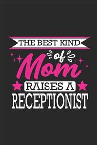 The Best Kind of Mom Raises a Receptionist: Small 6x9 Notebook, Journal or Planner, 110 Lined Pages, Christmas, Birthday or Anniversary Gift Idea