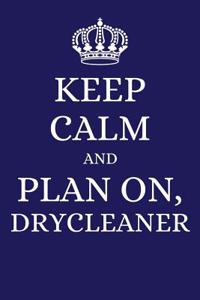 Keep Calm and Plan on Drycleaner