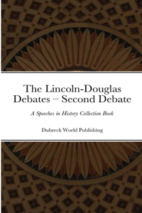 The Lincoln-Douglas Debates - Second Debate