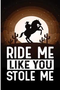 Ride Me Like You Stole Me