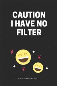 Caution I Have No Filter. Blank Lined Journal