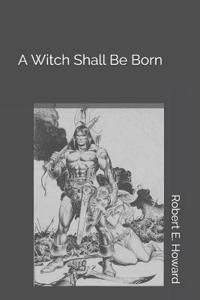 A Witch Shall Be Born