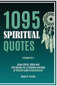 1095 Spiritual Quotes: Jesus Christ, Bible and Life Quotes for a Lifelong Learning of Wisdom and Enlightenment
