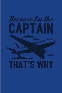 Because I'm the Captain That's Why