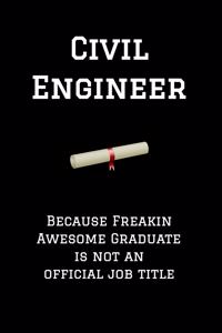 Civil Engineer Because Freakin Awesome Graduate Is Not an Official Job Title