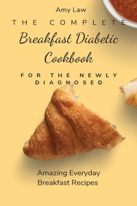 Complete Breakfast Dabetic Cookbook For The Newly Diagnosed