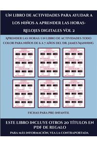 Fichas para pre-infantil (Un libro de actividades para ayudar a los niños a aprender las horas- Relojes digitales Vol 2)