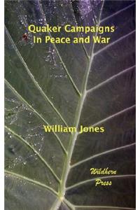 Quaker Campaigns in Peace and War (Illustrated Editon)