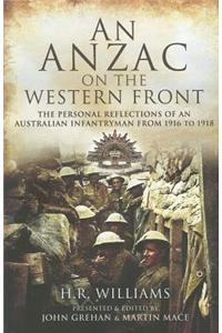 An Anzac on the Western Front: The Personal Recollections of an Australian Infantryman from 1916 to 1918