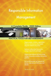 Responsible Information Management A Complete Guide - 2020 Edition