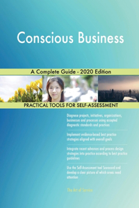 Conscious Business A Complete Guide - 2020 Edition