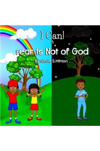 I Can & Fear Is Not Of God